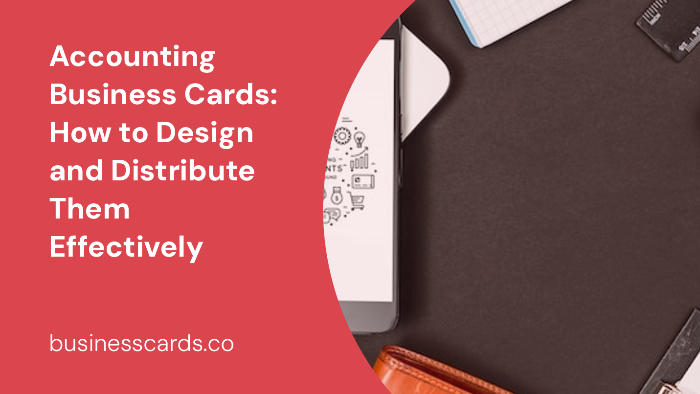 accounting business cards how to design and distribute them effectively