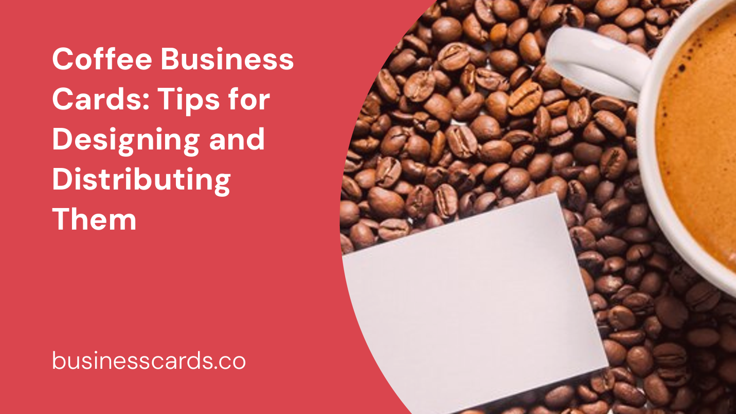 coffee business cards tips for designing and distributing them