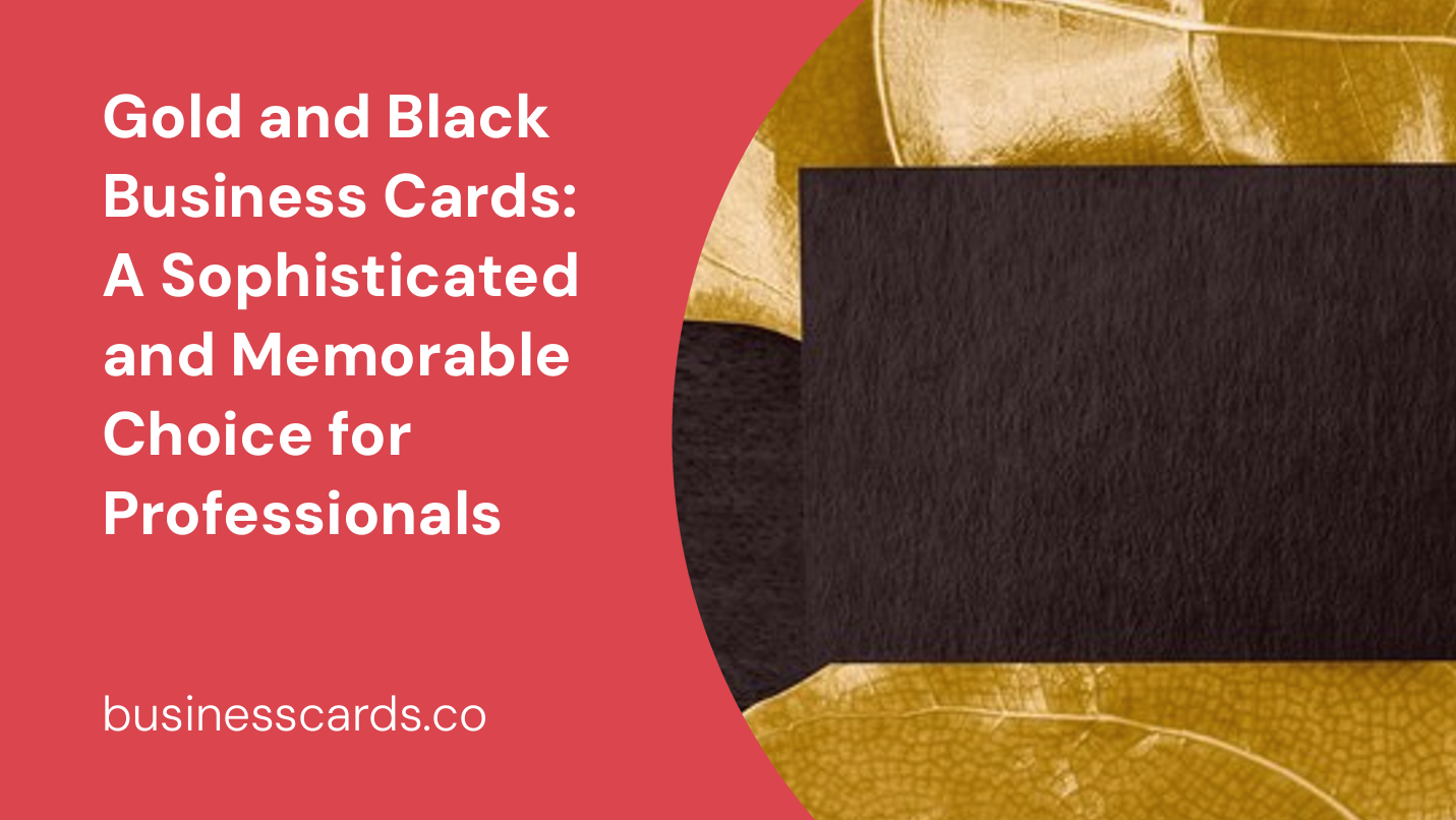 gold and black business cards a sophisticated and memorable choice for professionals