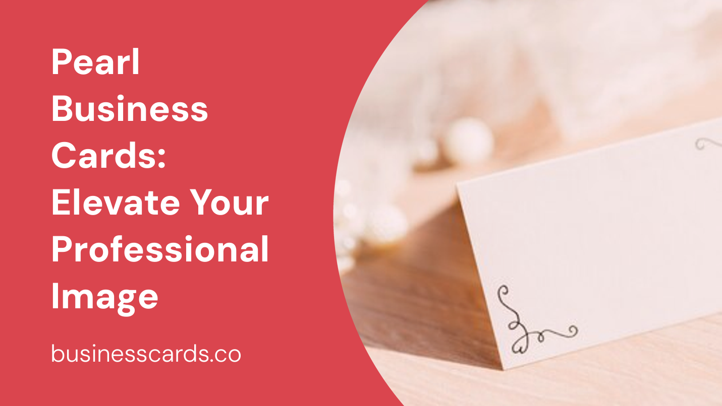 pearl business cards elevate your professional image