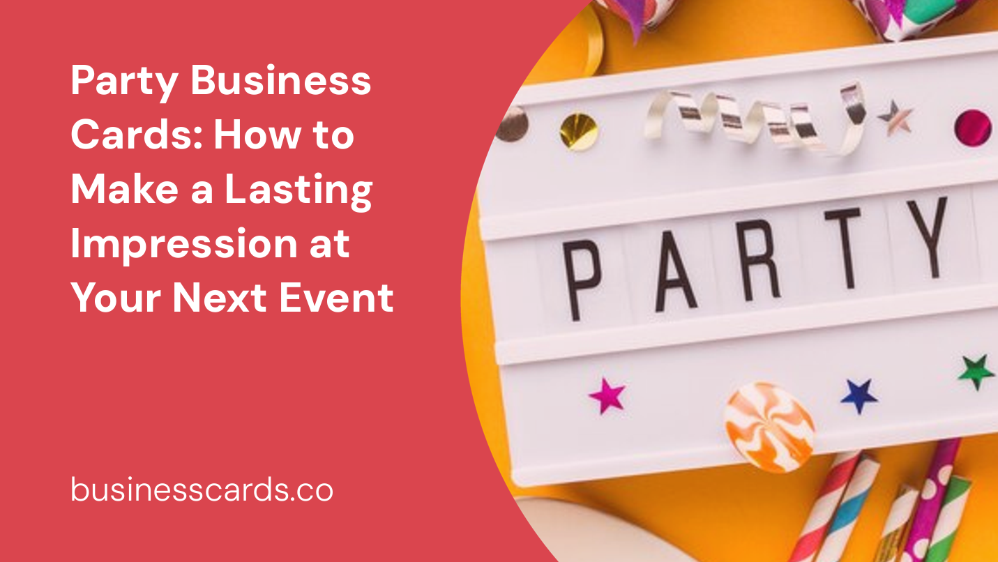party business cards how to make a lasting impression at your next event