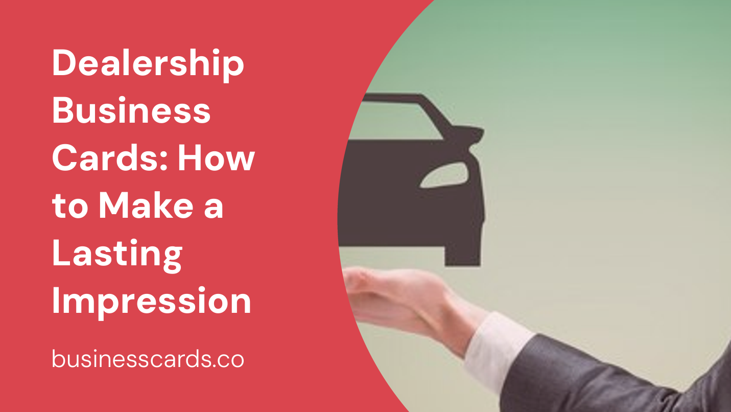 dealership business cards how to make a lasting impression