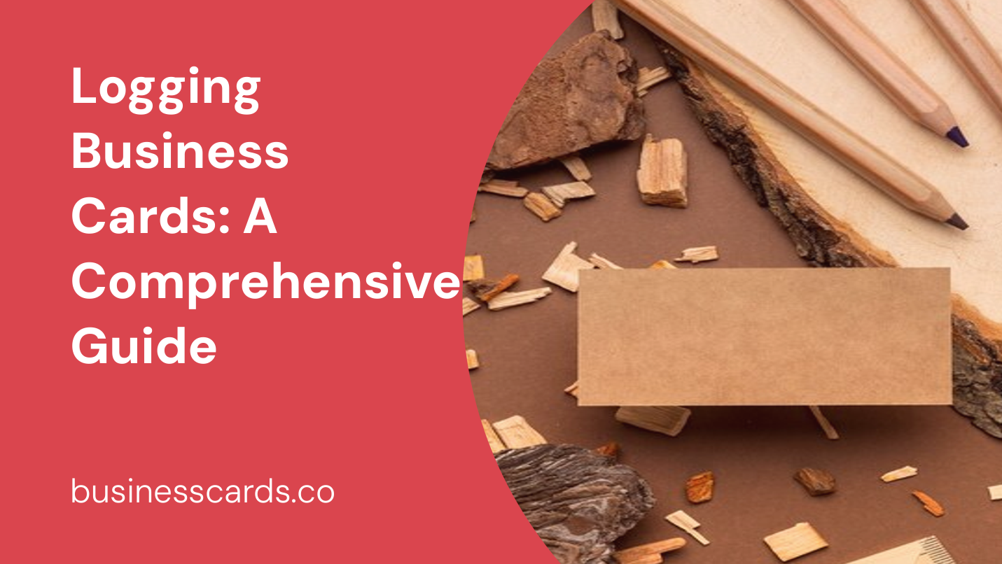 logging business cards a comprehensive guide