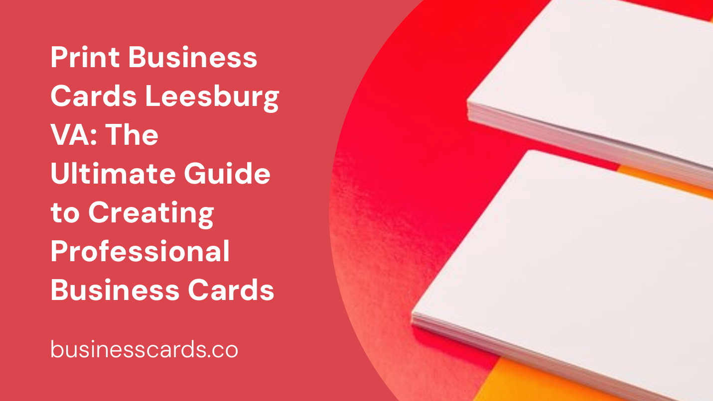 print business cards leesburg va the ultimate guide to creating professional business cards