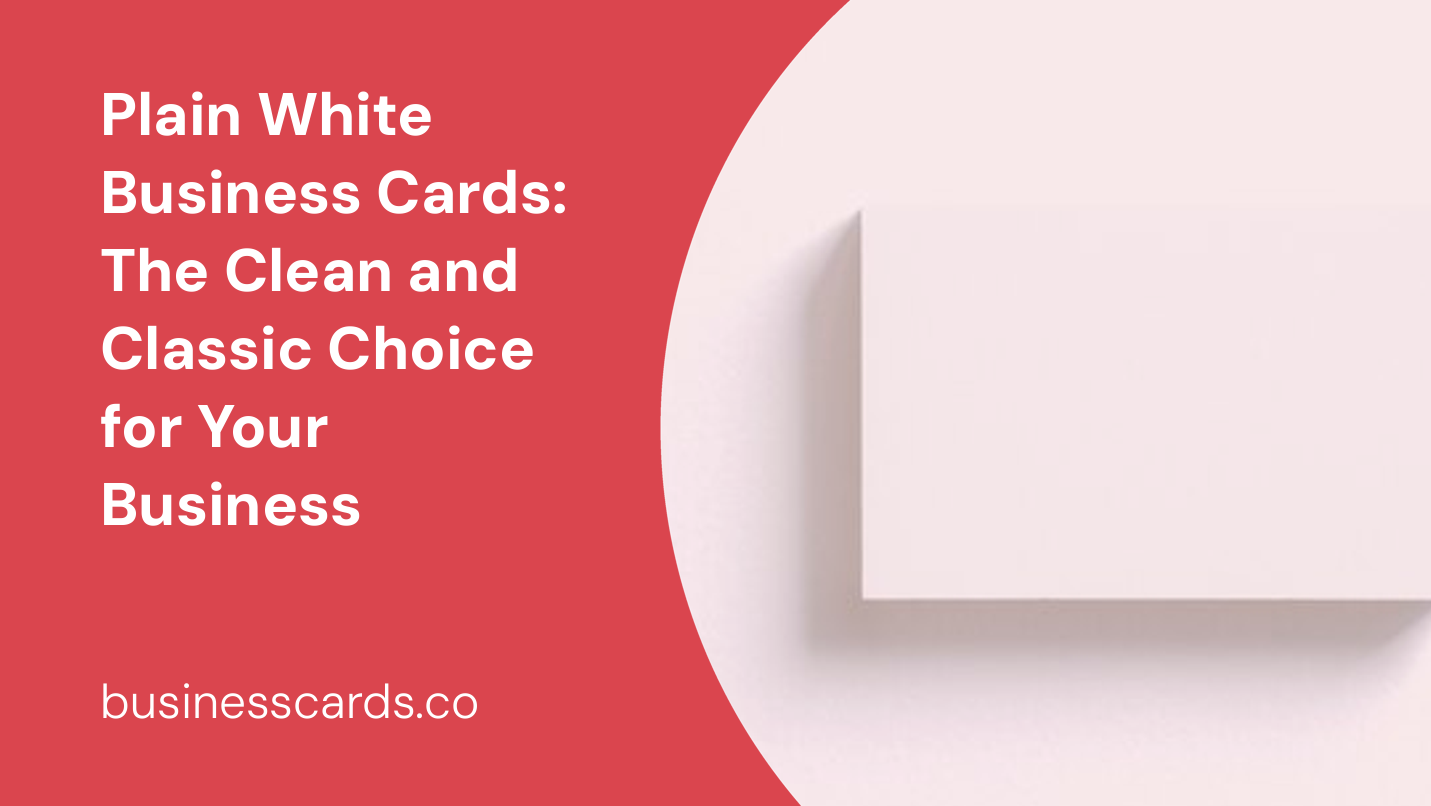 plain white business cards the clean and classic choice for your business