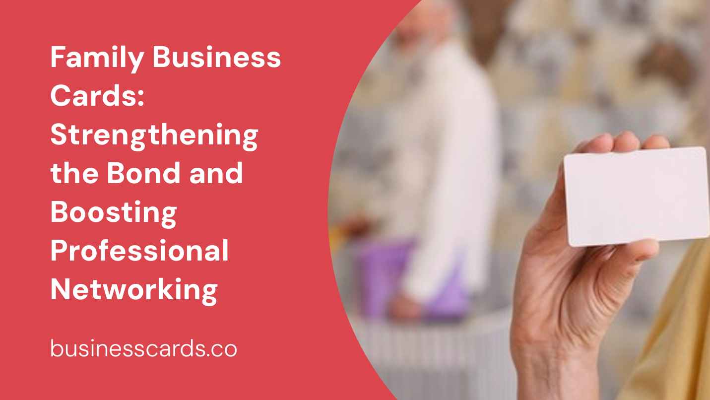 family business cards strengthening the bond and boosting professional networking