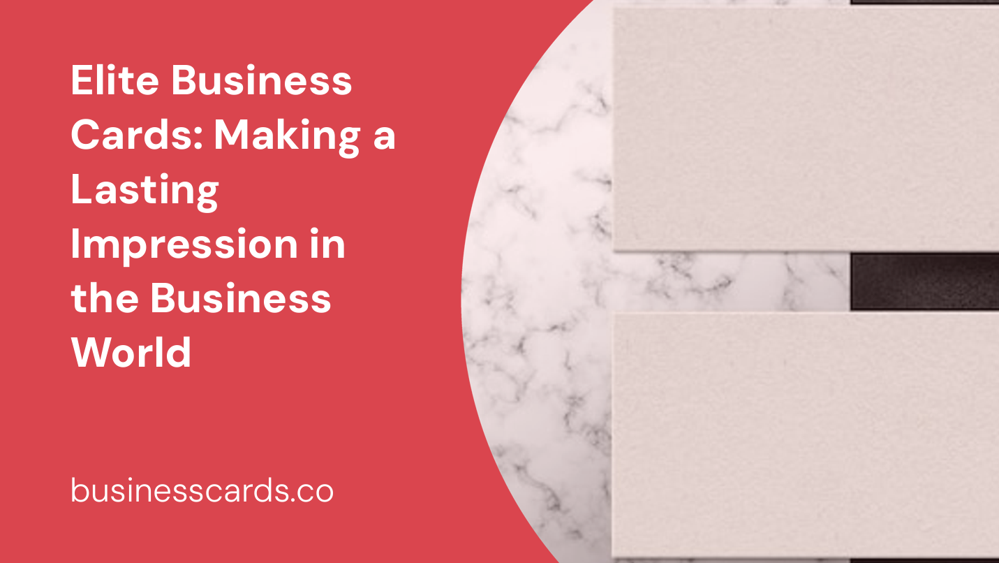 elite business cards making a lasting impression in the business world