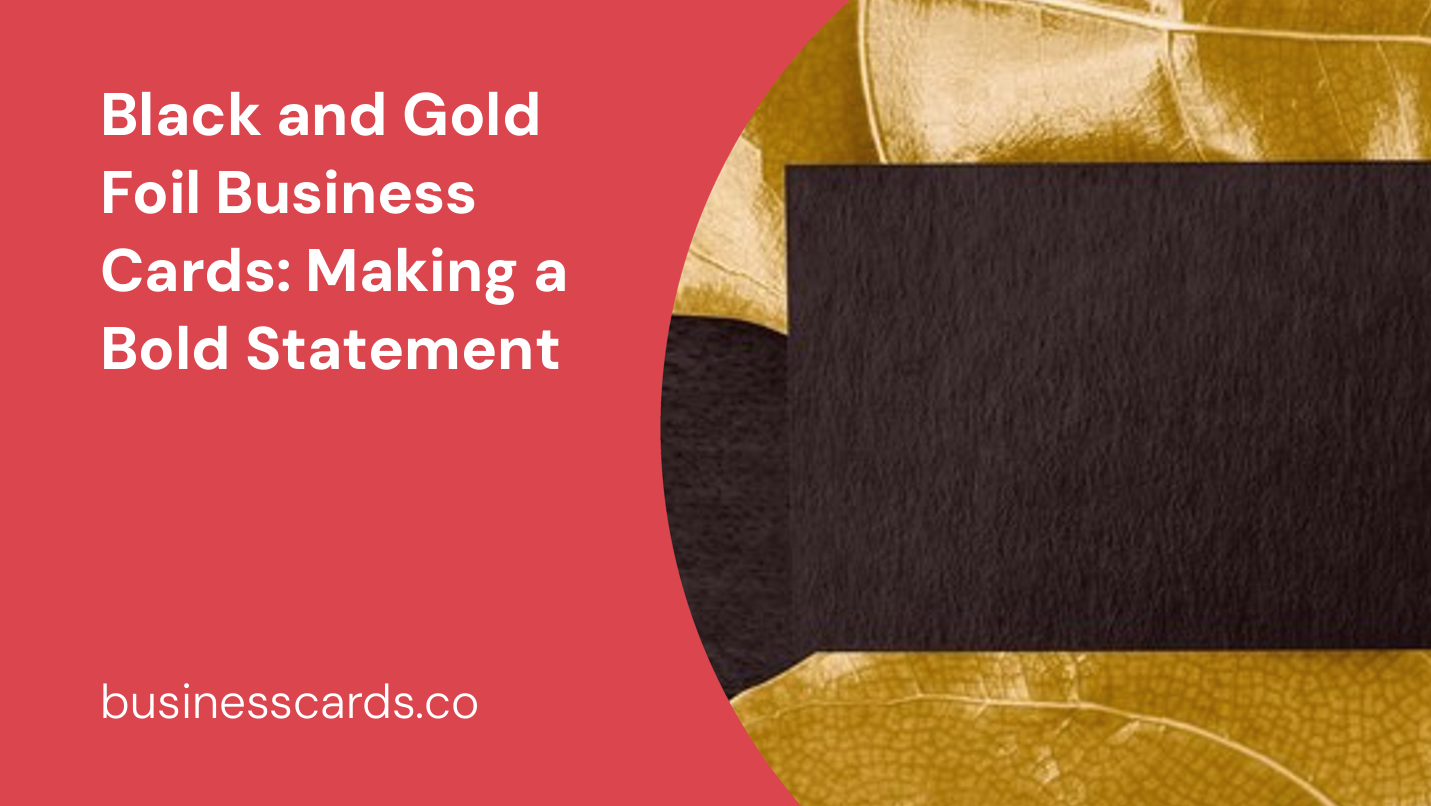 black and gold foil business cards making a bold statement