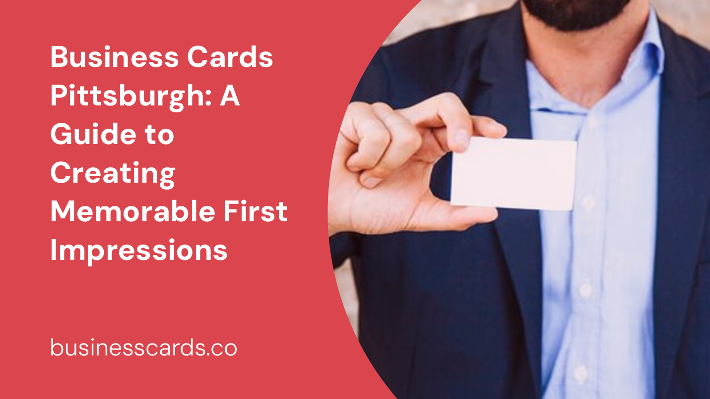business cards pittsburgh a guide to creating memorable first impressions