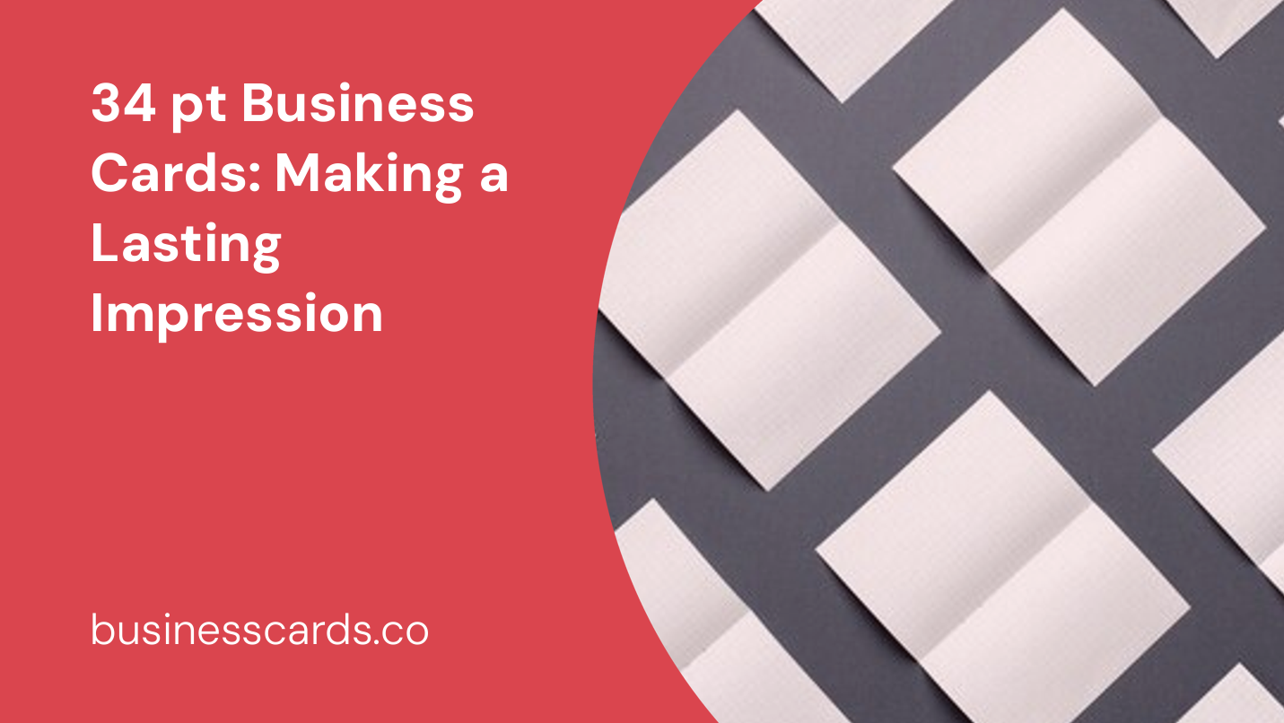 34 pt business cards making a lasting impression