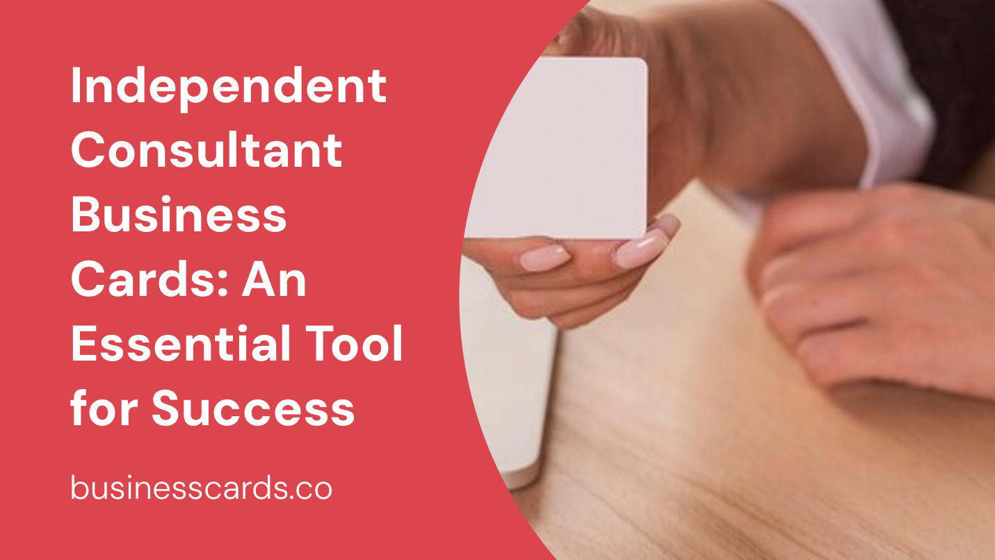 independent consultant business cards an essential tool for success