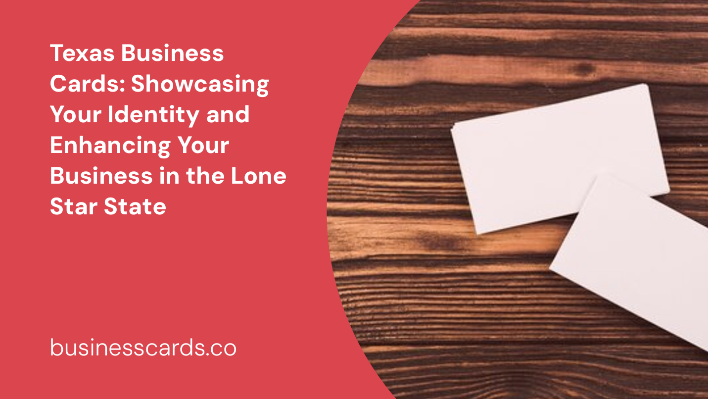texas business cards showcasing your identity and enhancing your business in the lone star state