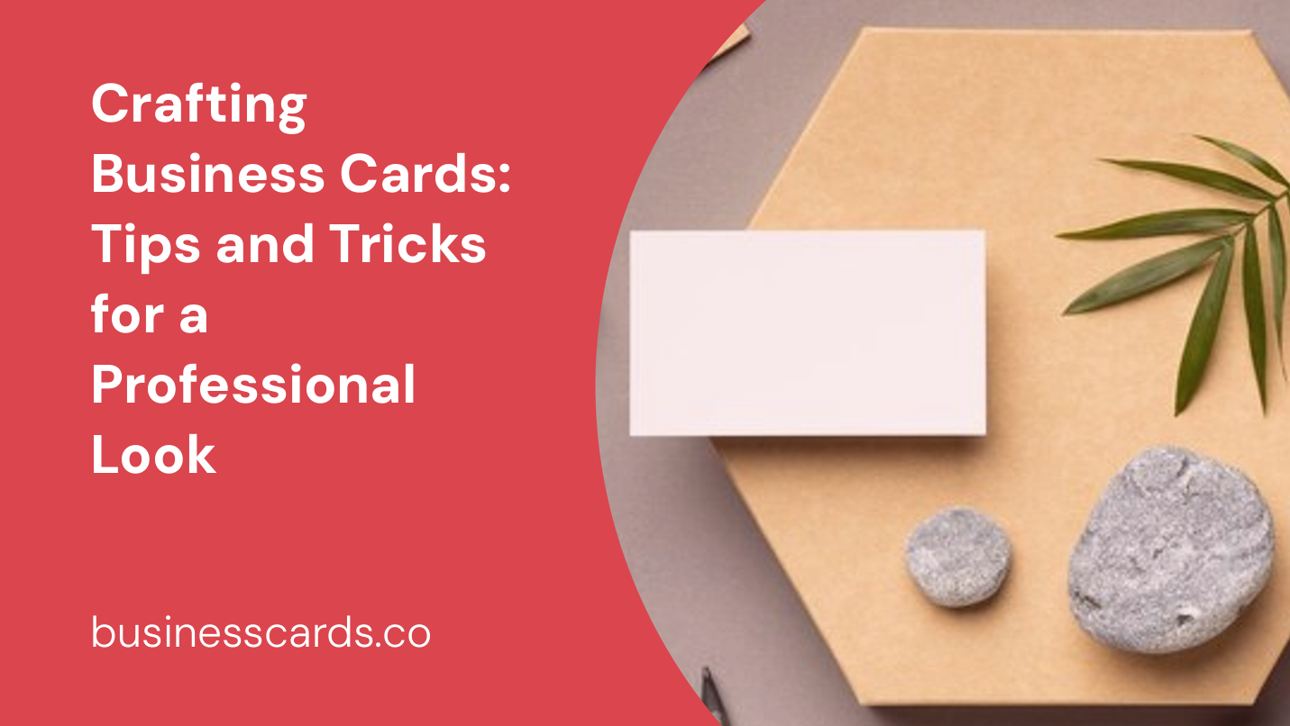 crafting business cards tips and tricks for a professional look
